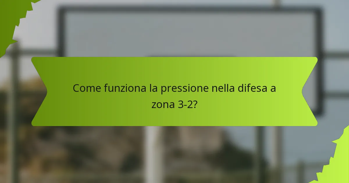 Come funziona la pressione nella difesa a zona 3-2?