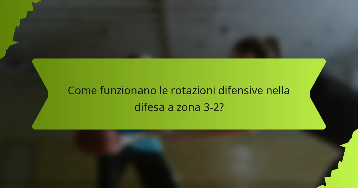 Come funzionano le rotazioni difensive nella difesa a zona 3-2?