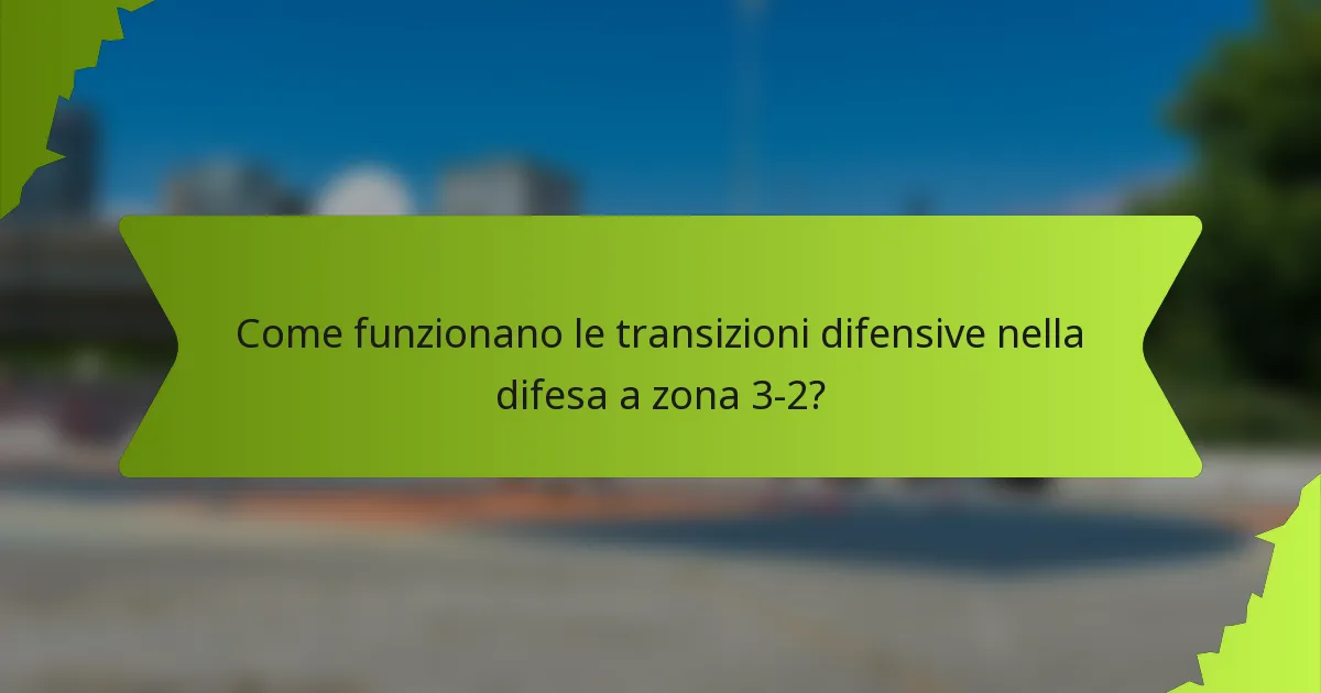 Come funzionano le transizioni difensive nella difesa a zona 3-2?