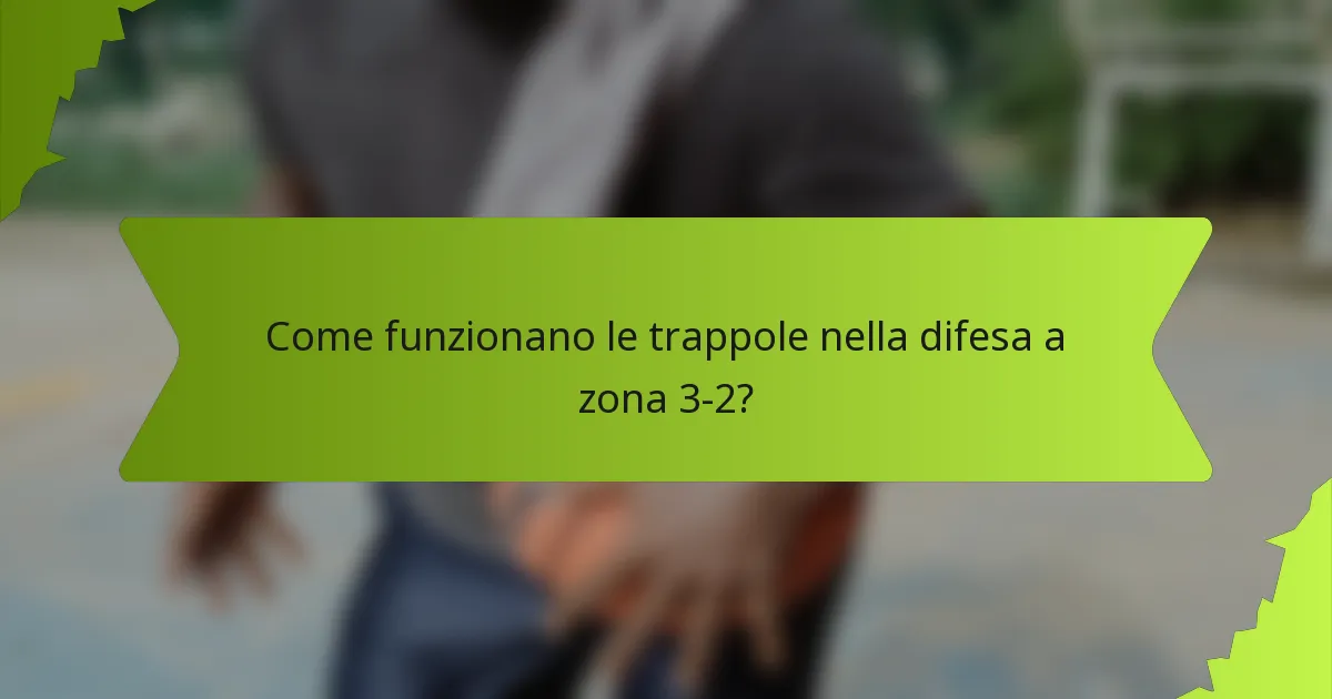 Come funzionano le trappole nella difesa a zona 3-2?