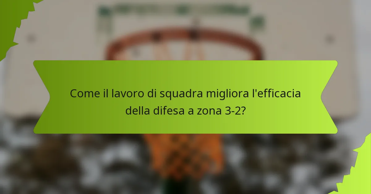 Come il lavoro di squadra migliora l'efficacia della difesa a zona 3-2?