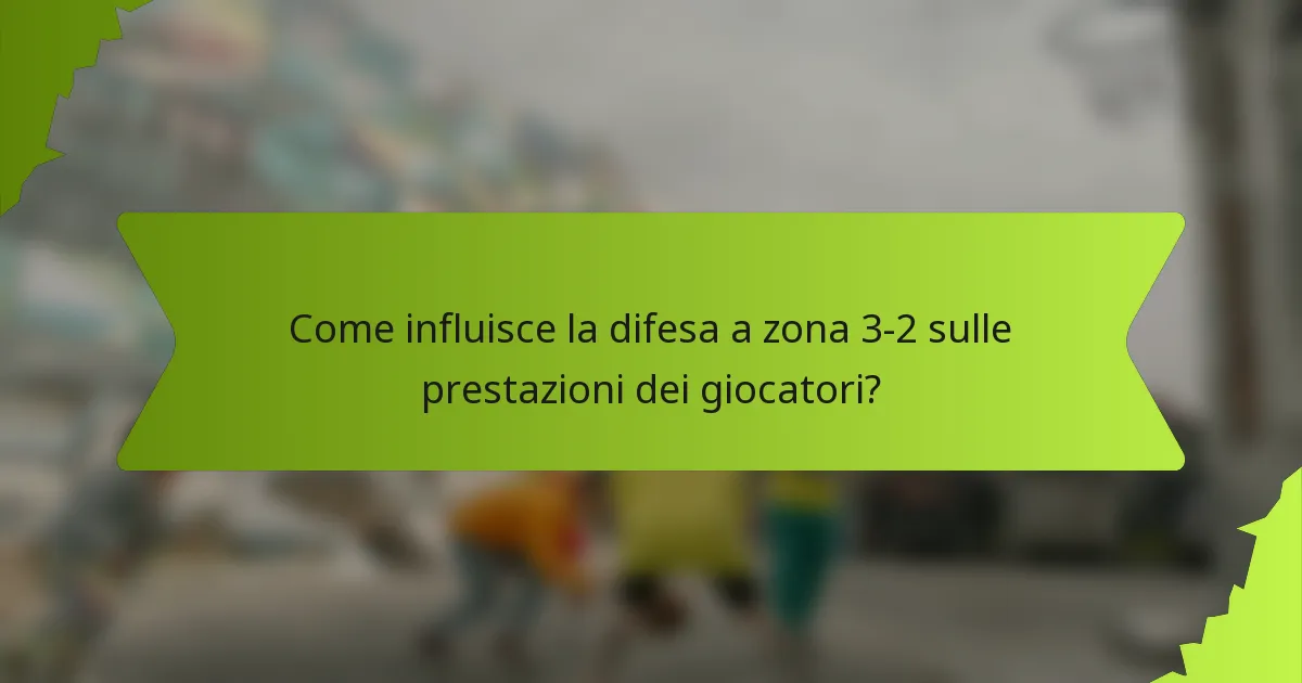 Come influisce la difesa a zona 3-2 sulle prestazioni dei giocatori?
