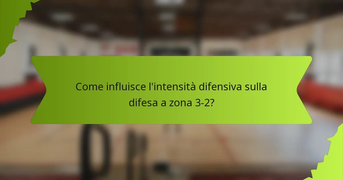 Come influisce l'intensità difensiva sulla difesa a zona 3-2?