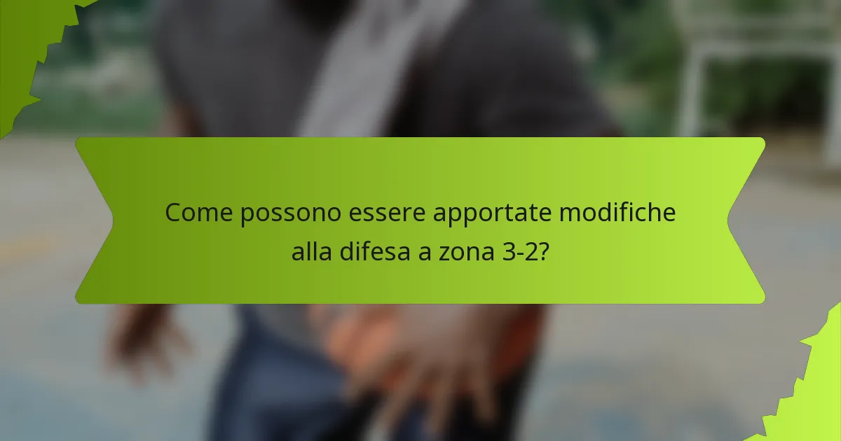 Come possono essere apportate modifiche alla difesa a zona 3-2?