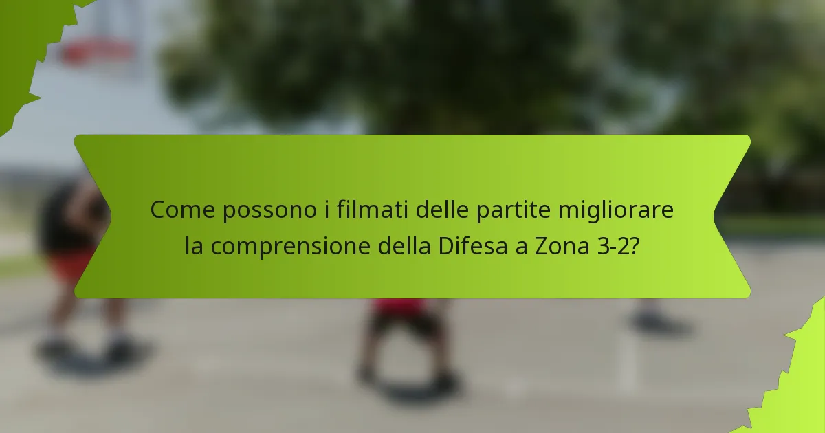 Come possono i filmati delle partite migliorare la comprensione della Difesa a Zona 3-2?