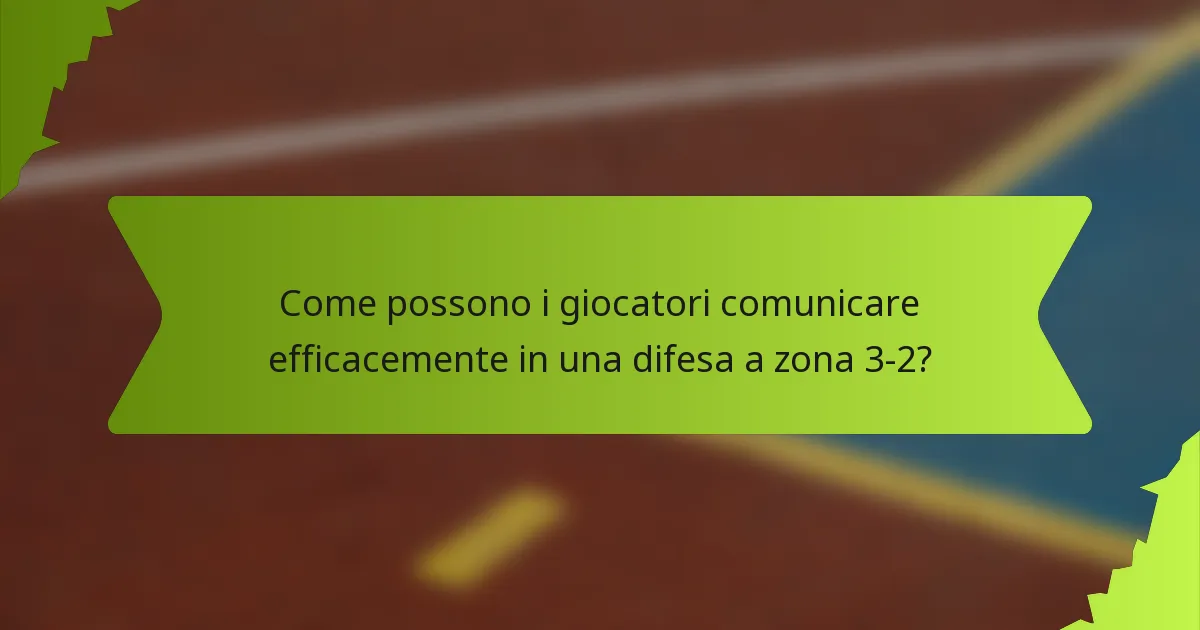 Come possono i giocatori comunicare efficacemente in una difesa a zona 3-2?