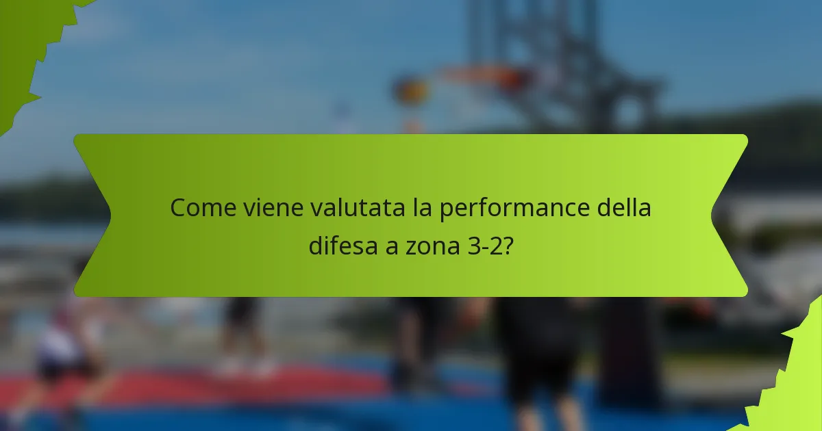 Come viene valutata la performance della difesa a zona 3-2?