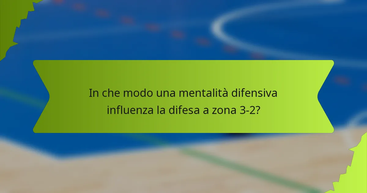 In che modo una mentalità difensiva influenza la difesa a zona 3-2?