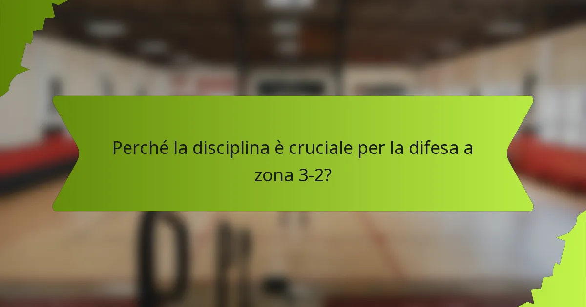 Perché la disciplina è cruciale per la difesa a zona 3-2?
