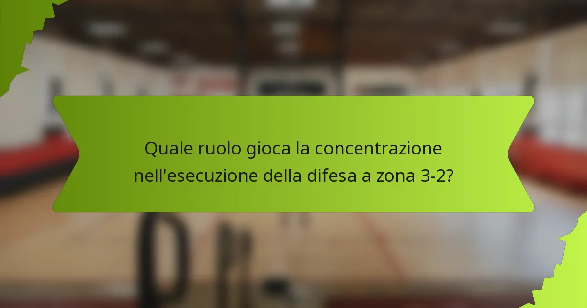 Quale ruolo gioca la concentrazione nell'esecuzione della difesa a zona 3-2?