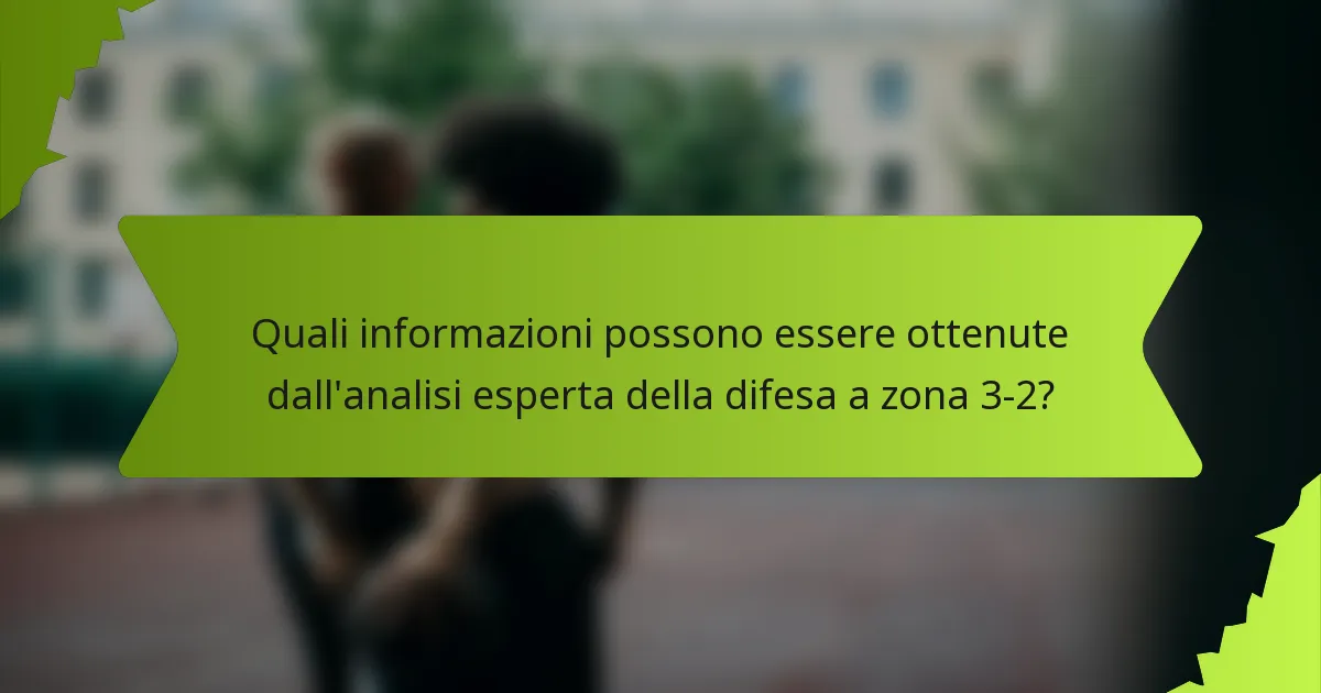 Quali informazioni possono essere ottenute dall'analisi esperta della difesa a zona 3-2?