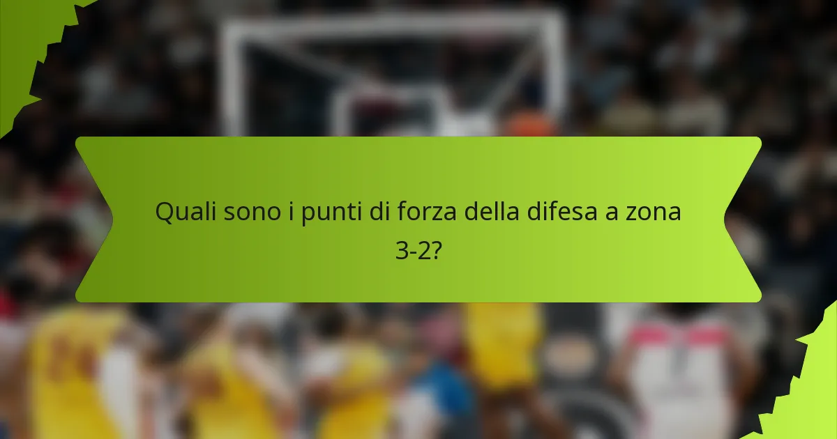 Quali sono i punti di forza della difesa a zona 3-2?