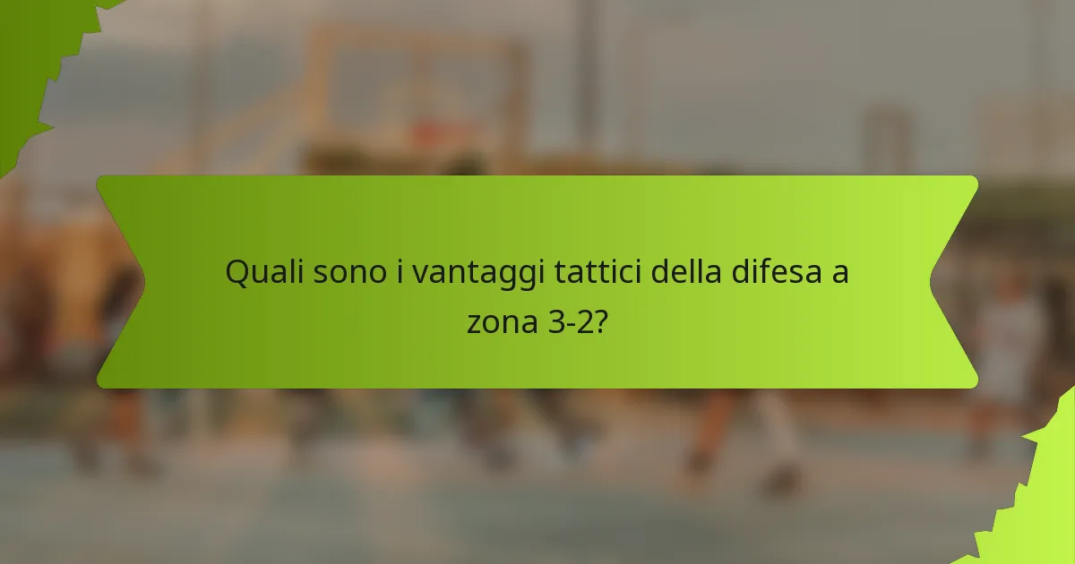 Quali sono i vantaggi tattici della difesa a zona 3-2?