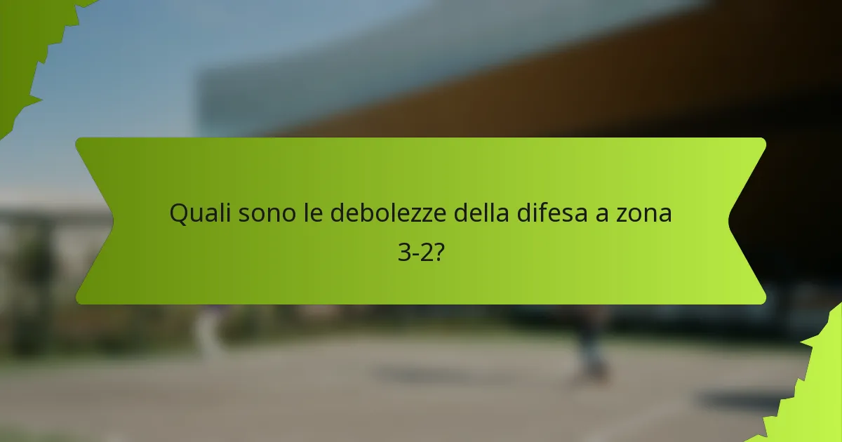 Quali sono le debolezze della difesa a zona 3-2?