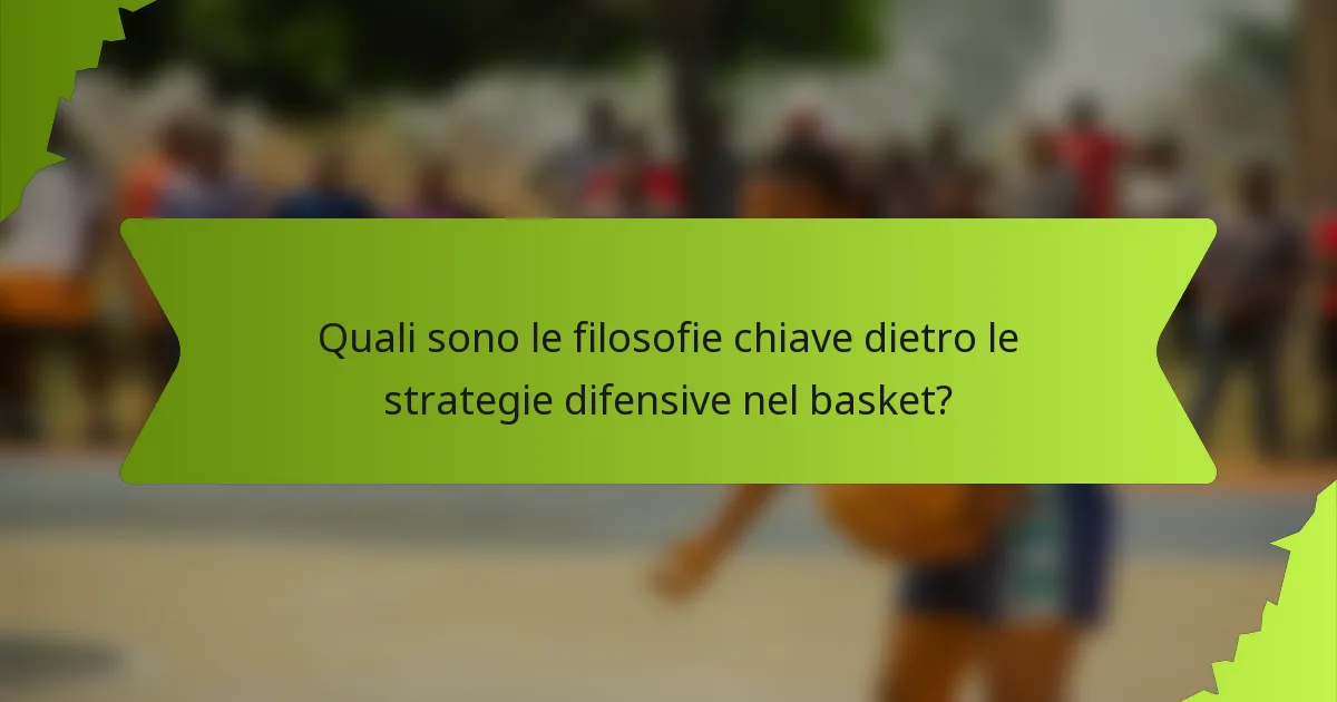Quali sono le filosofie chiave dietro le strategie difensive nel basket?