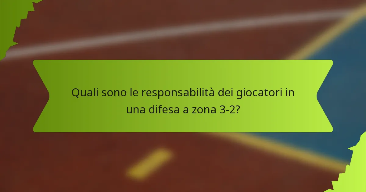 Quali sono le responsabilità dei giocatori in una difesa a zona 3-2?