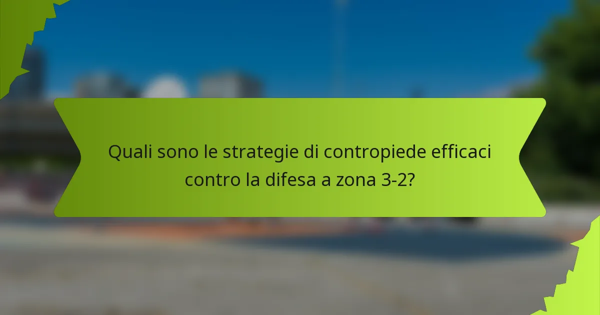 Quali sono le strategie di contropiede efficaci contro la difesa a zona 3-2?