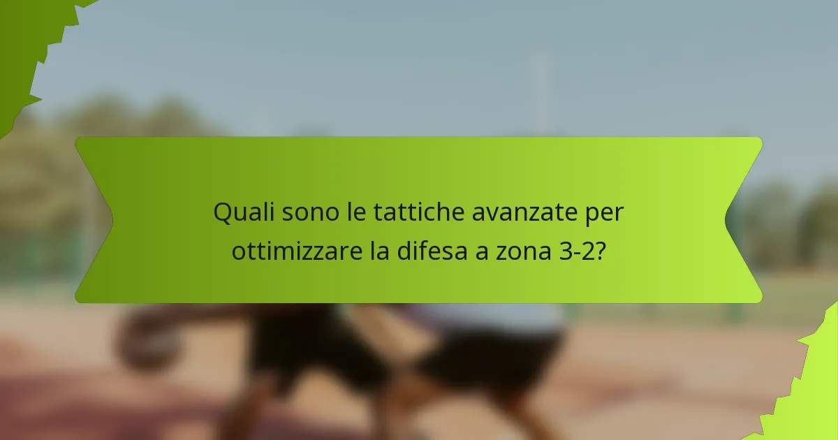Quali sono le tattiche avanzate per ottimizzare la difesa a zona 3-2?
