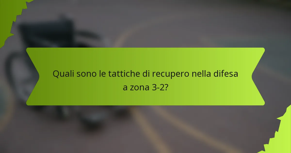 Quali sono le tattiche di recupero nella difesa a zona 3-2?