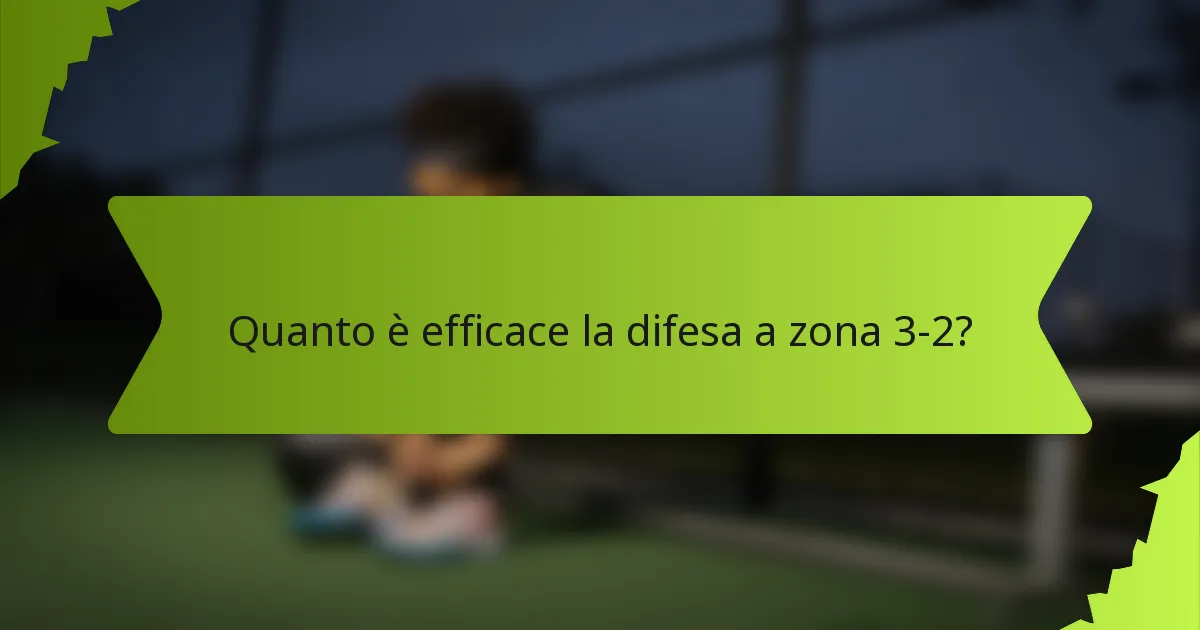 Quanto è efficace la difesa a zona 3-2?