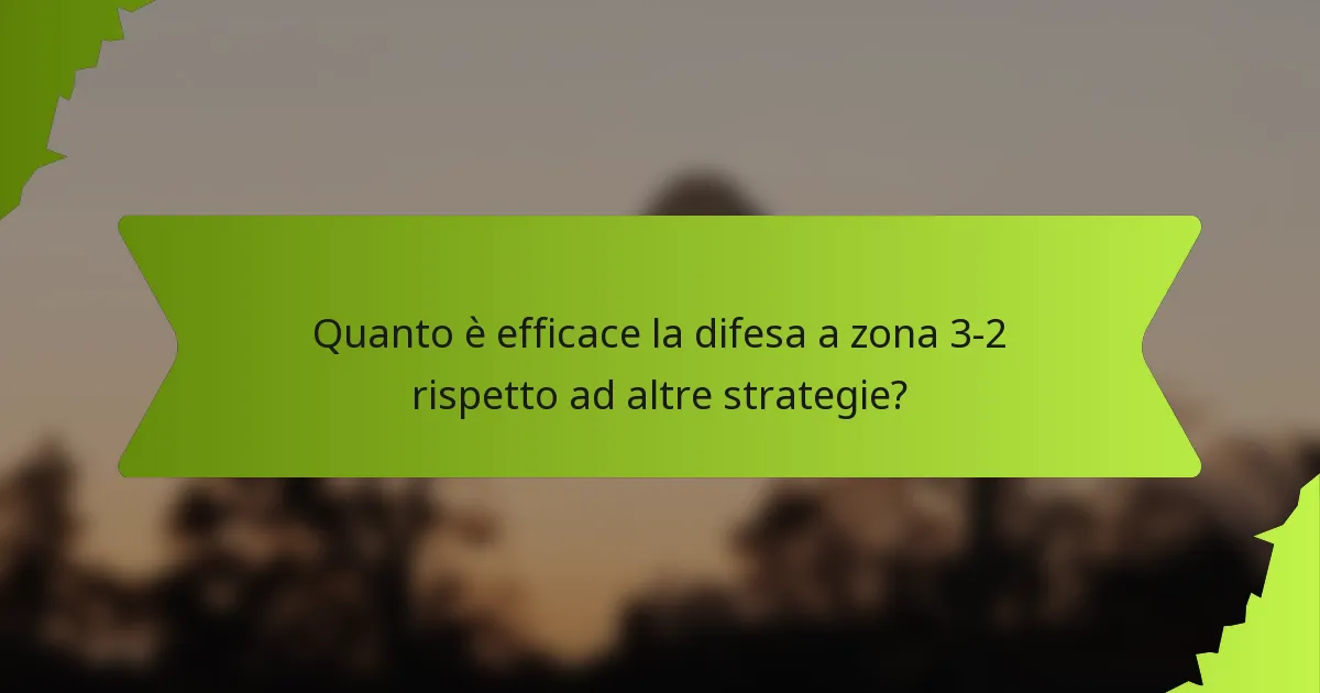 Quanto è efficace la difesa a zona 3-2 rispetto ad altre strategie?