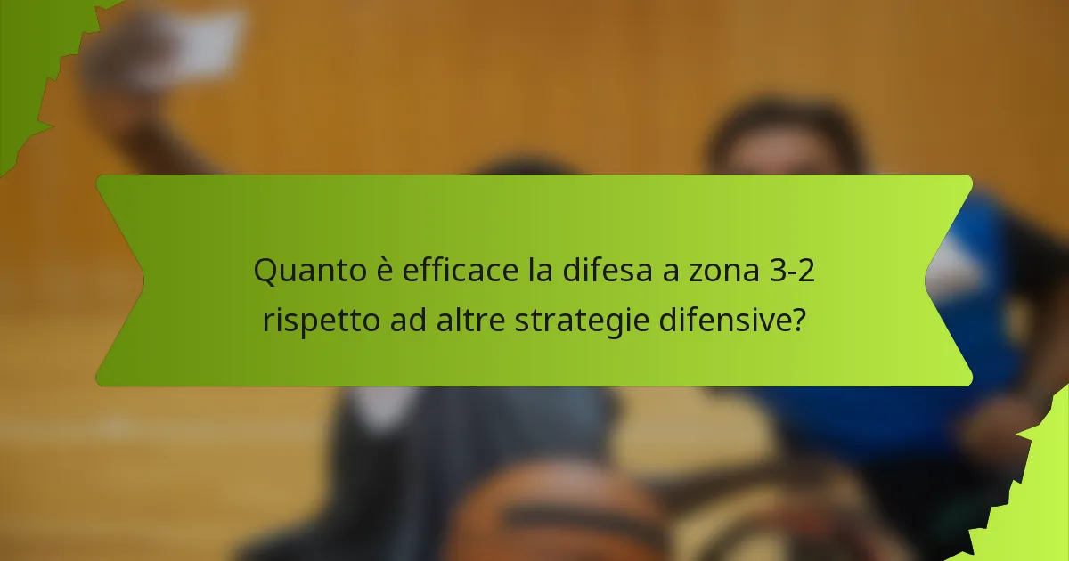 Quanto è efficace la difesa a zona 3-2 rispetto ad altre strategie difensive?